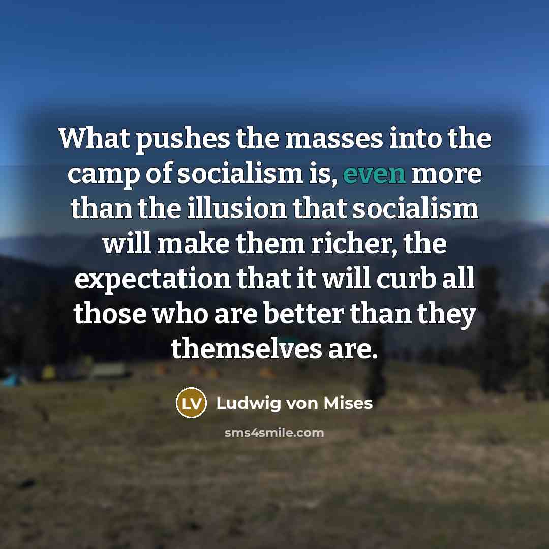 “What pushes the masses into the camp of socialism is,…” quote by Ludwig von Mises