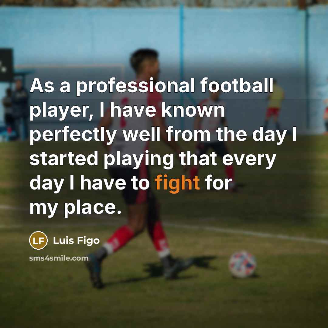 “As a professional football player, I have known perfectly well…” quote by Luis Figo
