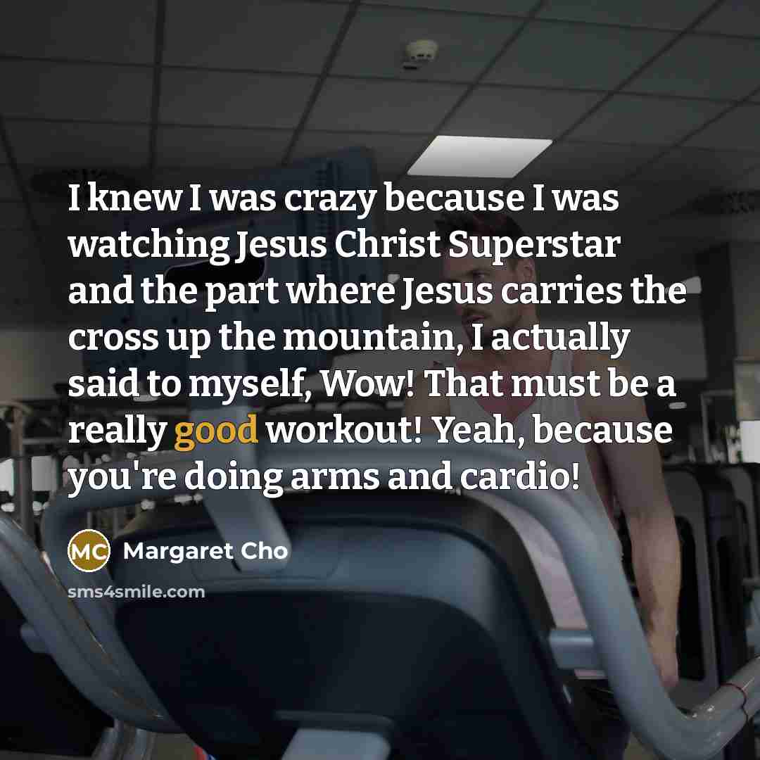 “I knew I was crazy because I was watching Jesus…” quote by Margaret Cho
