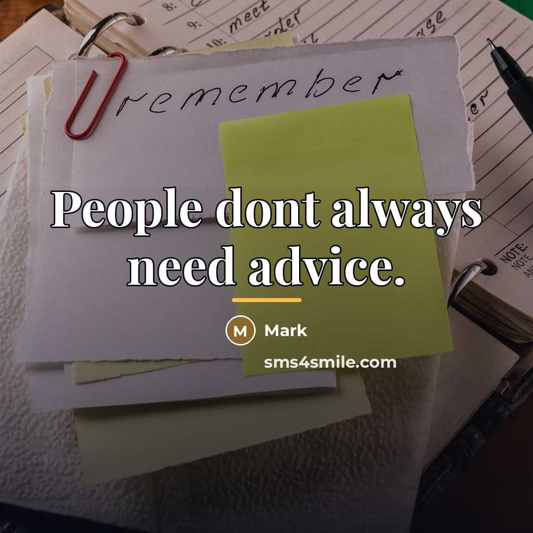 “People dont always need advice.…” quote by Mark