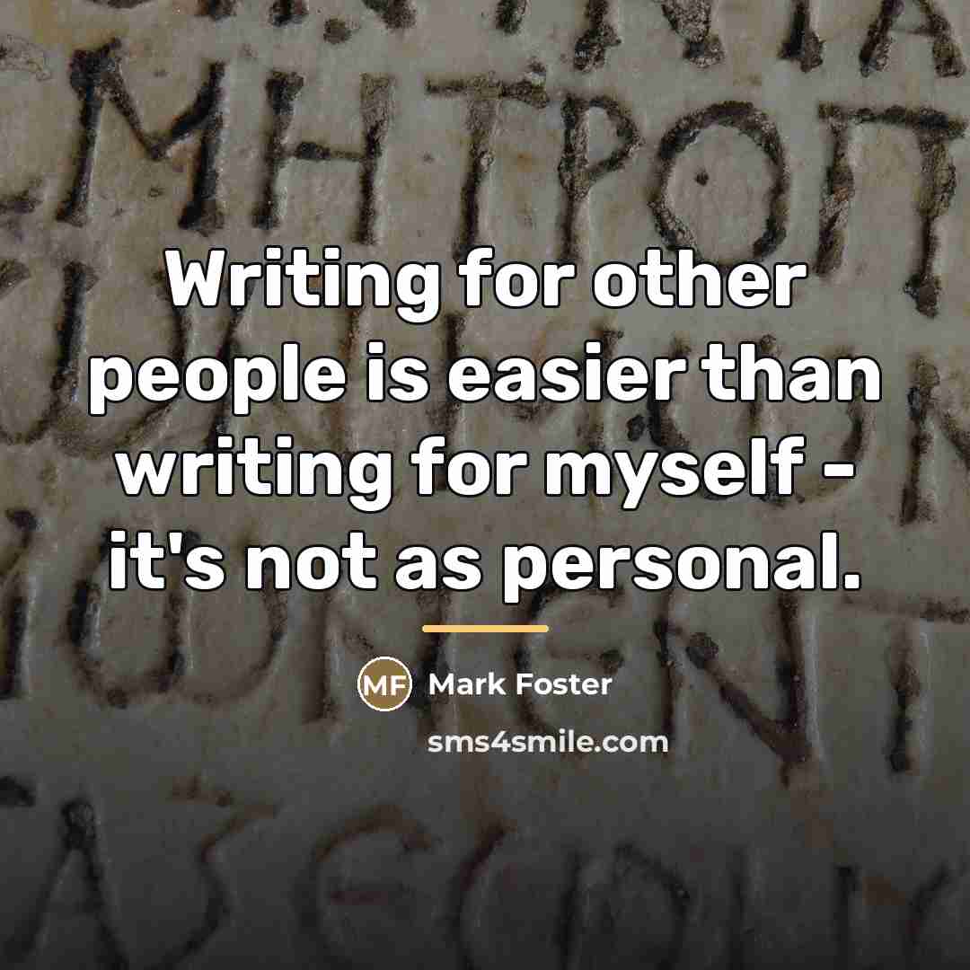 “Writing for other people is easier than writing for myself…” quote by Mark Foster