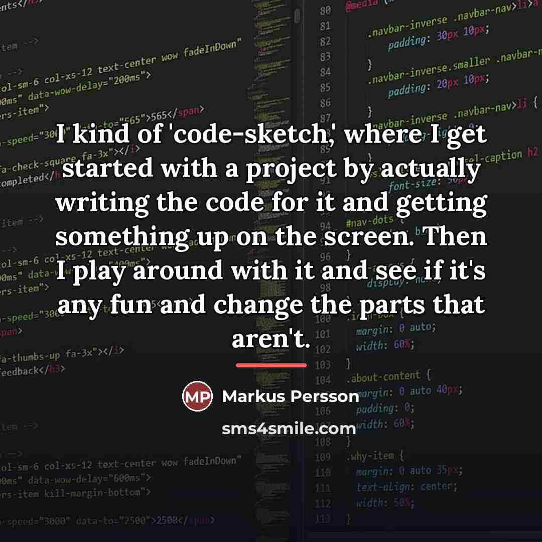 “I kind of 'code-sketch,' where I get started with a…” quote by Markus Persson
