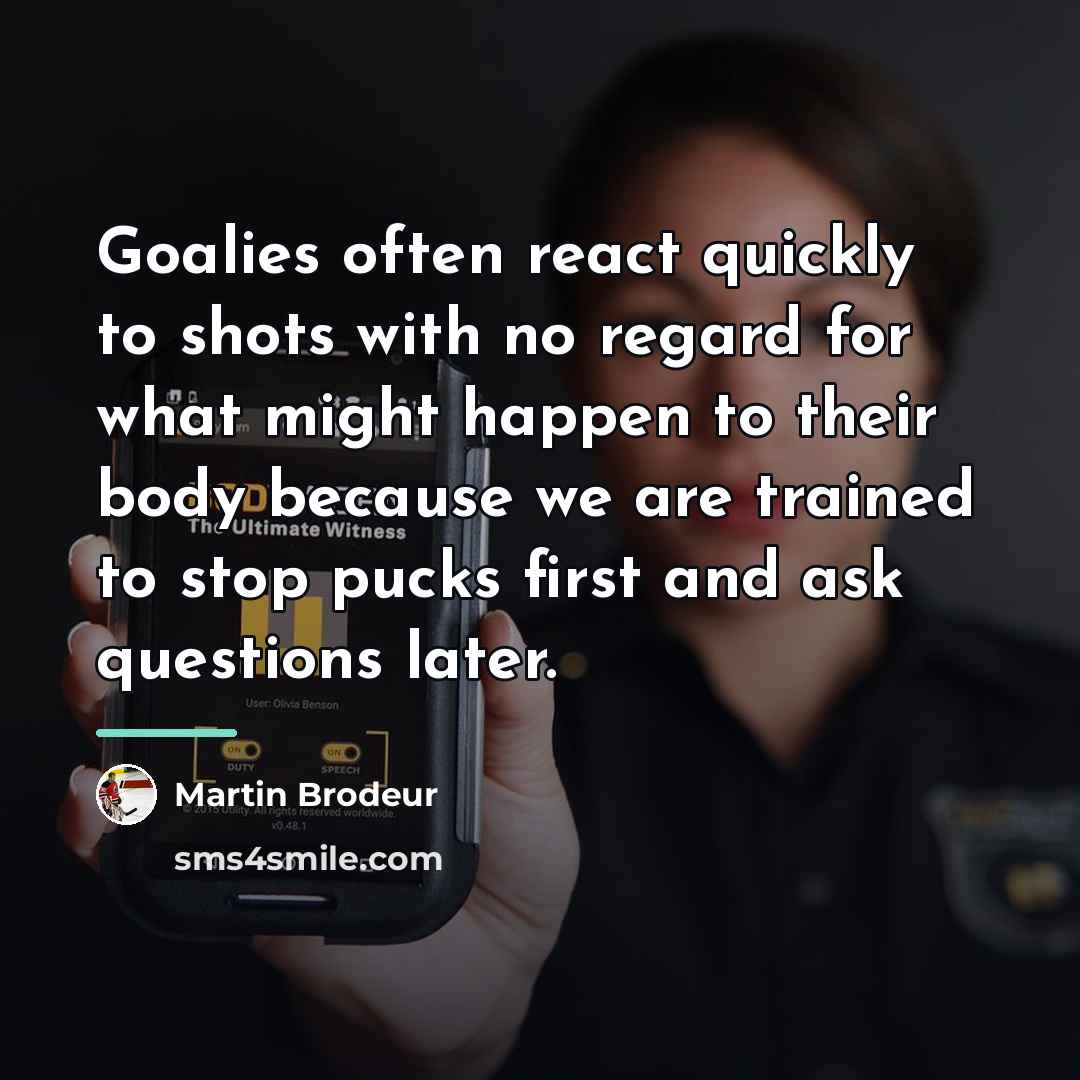 “Goalies often react quickly to shots with no regard for…” quote by Martin Brodeur