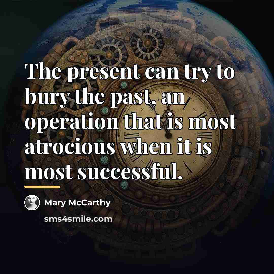 “The present can try to bury the past, an operation…” quote by Mary McCarthy