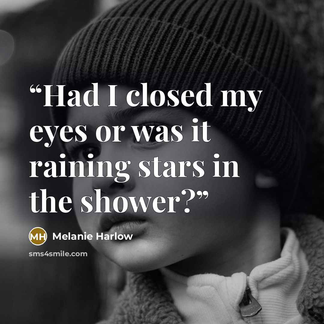 “Had I closed my eyes or was it raining stars in the shower?” quote by Melanie Harlow