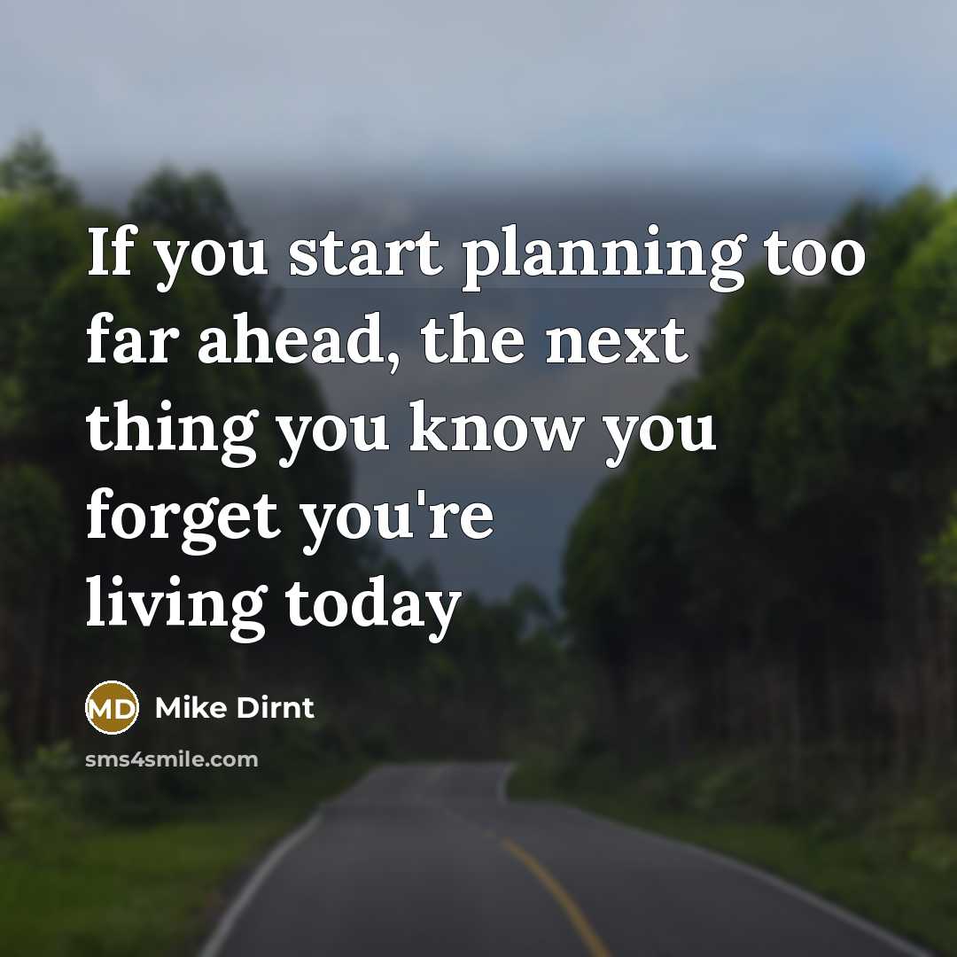 “If you start planning too far ahead, the next thing you know you forget you're living today” quote by Mike Dirnt