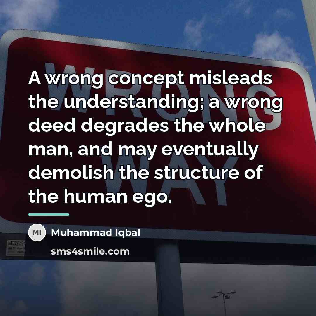 “A wrong concept misleads the understanding; a wrong deed degrades…” quote by Muhammad Iqbal