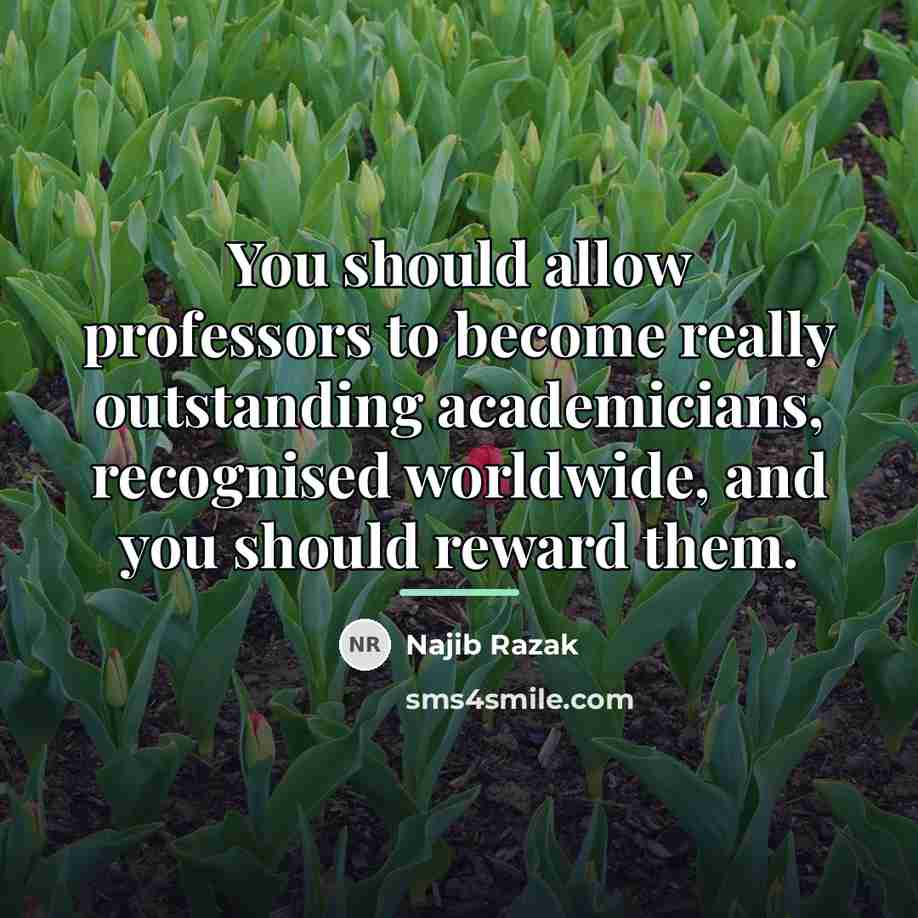 “You should allow professors to become really outstanding academicians, recognised…” quote by Najib Razak