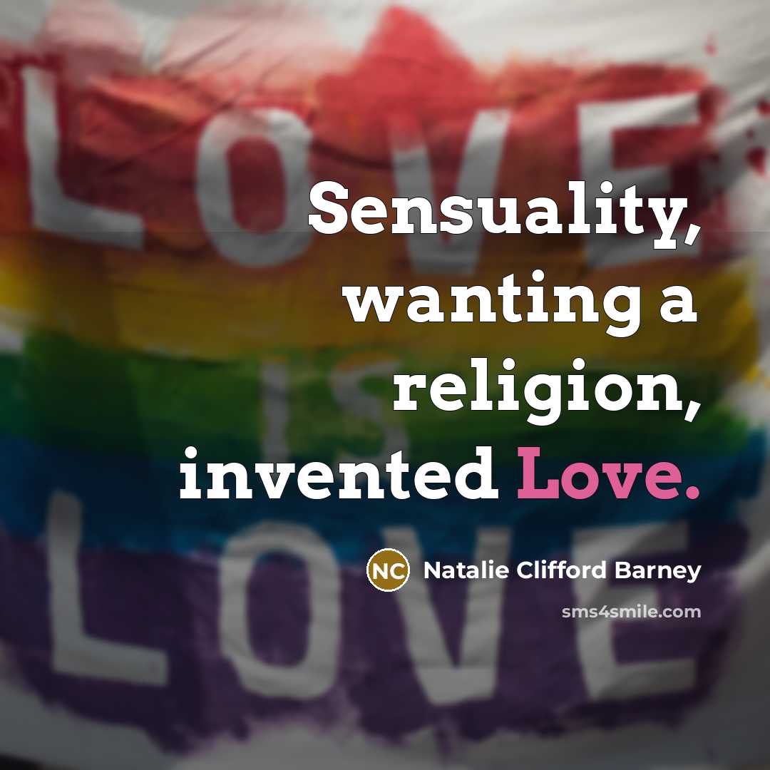 “Sensuality, wanting a religion, invented Love.…” quote by Natalie Clifford Barney