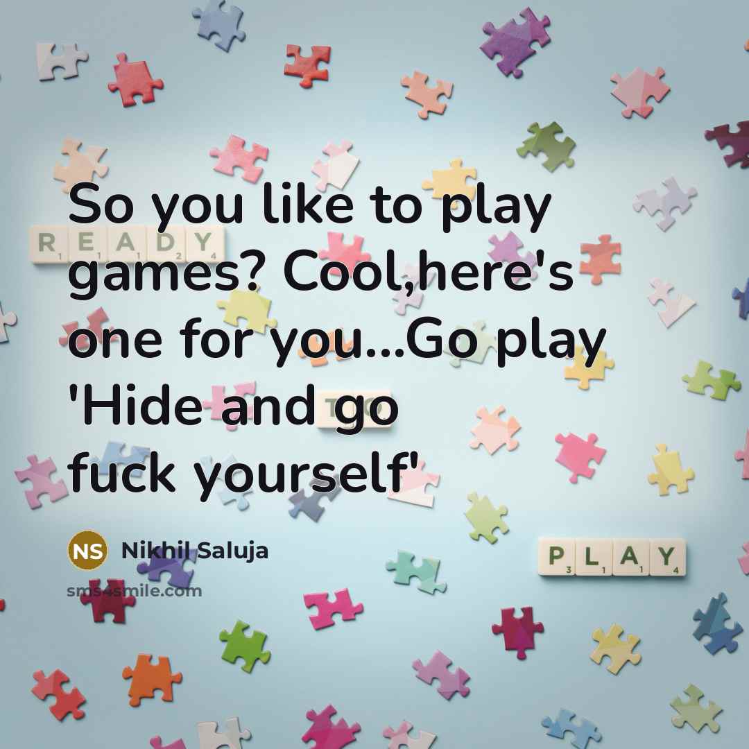 “So you like to play games? Cool,here's one for you...Go…” quote by Nikhil Saluja