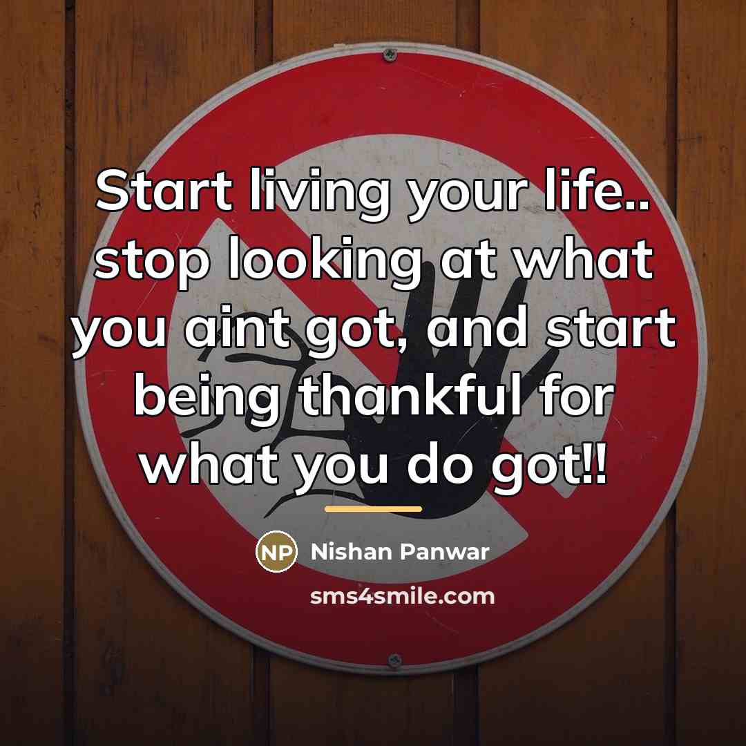 “Start living your life.. stop looking at what you aint…” quote by Nishan Panwar