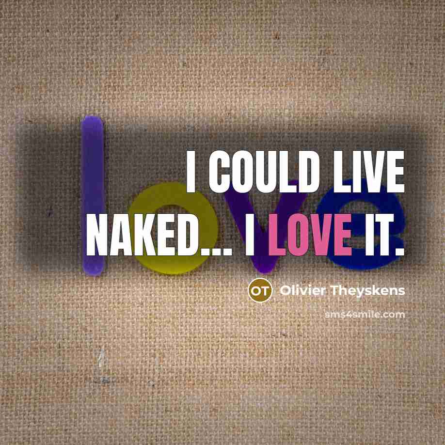“I could live naked... I love it.…” quote by Olivier Theyskens