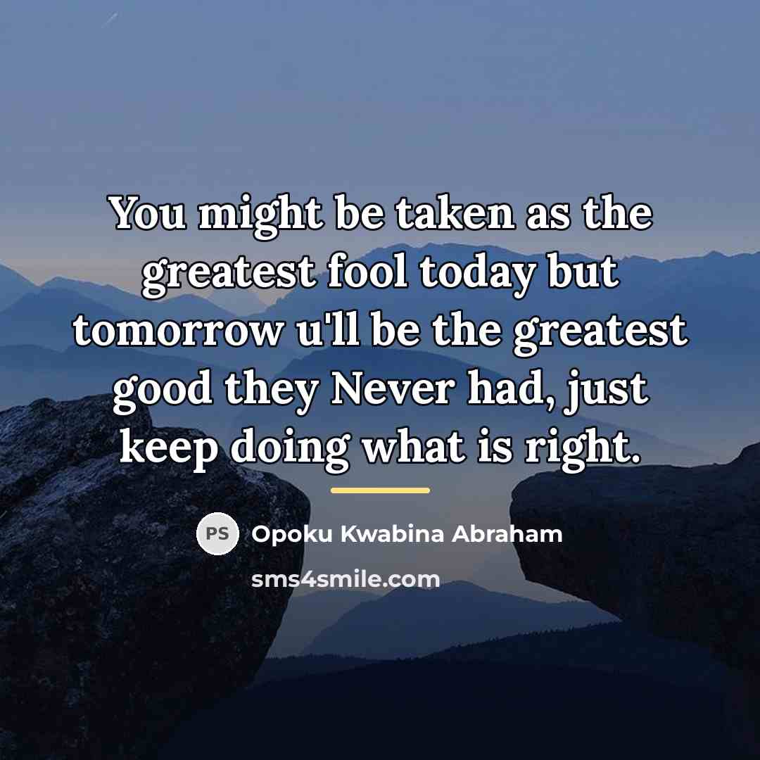 “You might be taken as the greatest fool today but…” quote by Opoku Kwabina Abraham