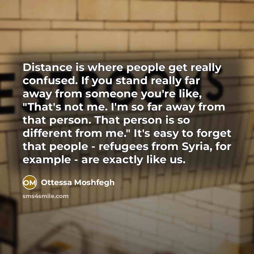 “Distance is where people get really confused. If you stand…” quote by Ottessa Moshfegh