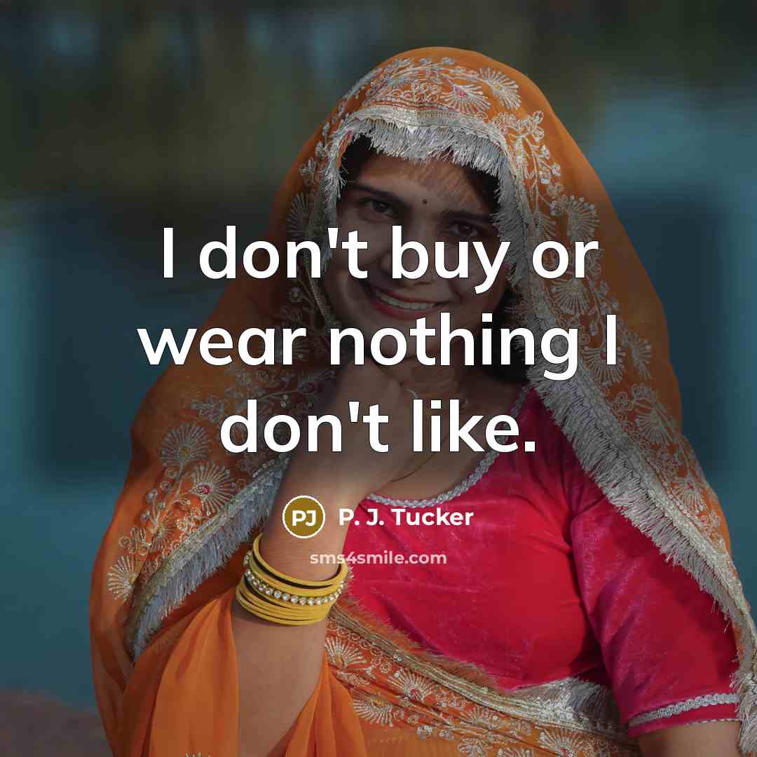 “I don't buy or wear nothing I don't like.…” quote by P. J. Tucker