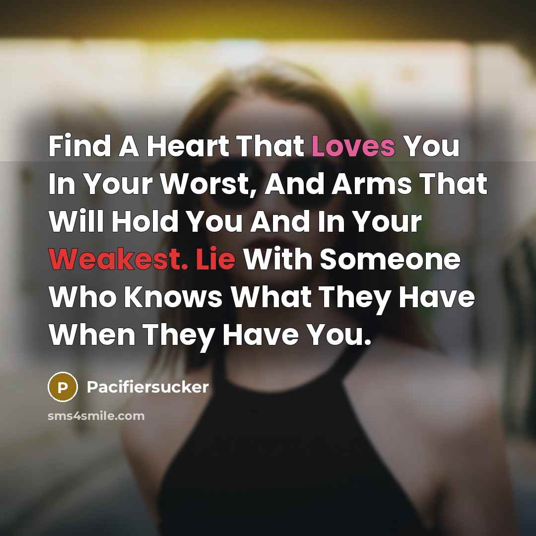 “Find A Heart That Loves You In Your Worst, And…” quote by Pacifiersucker