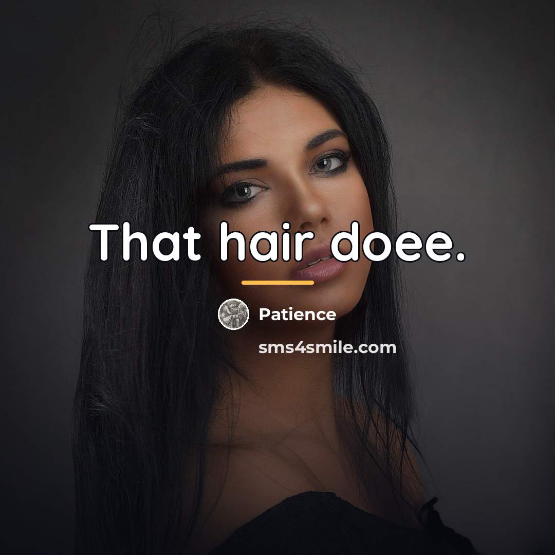 “That hair doee.…” quote by Patience