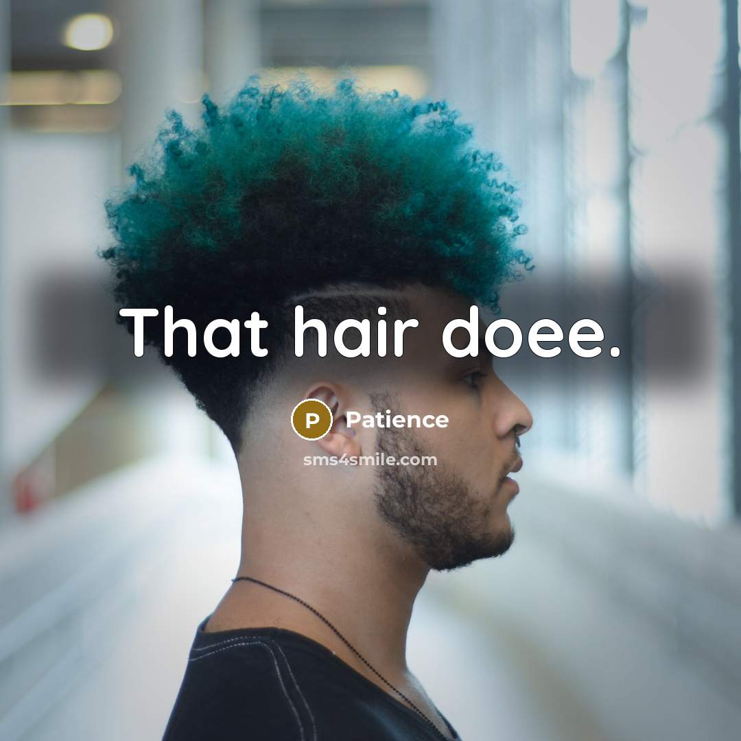 “That hair doee.” quote by Patience