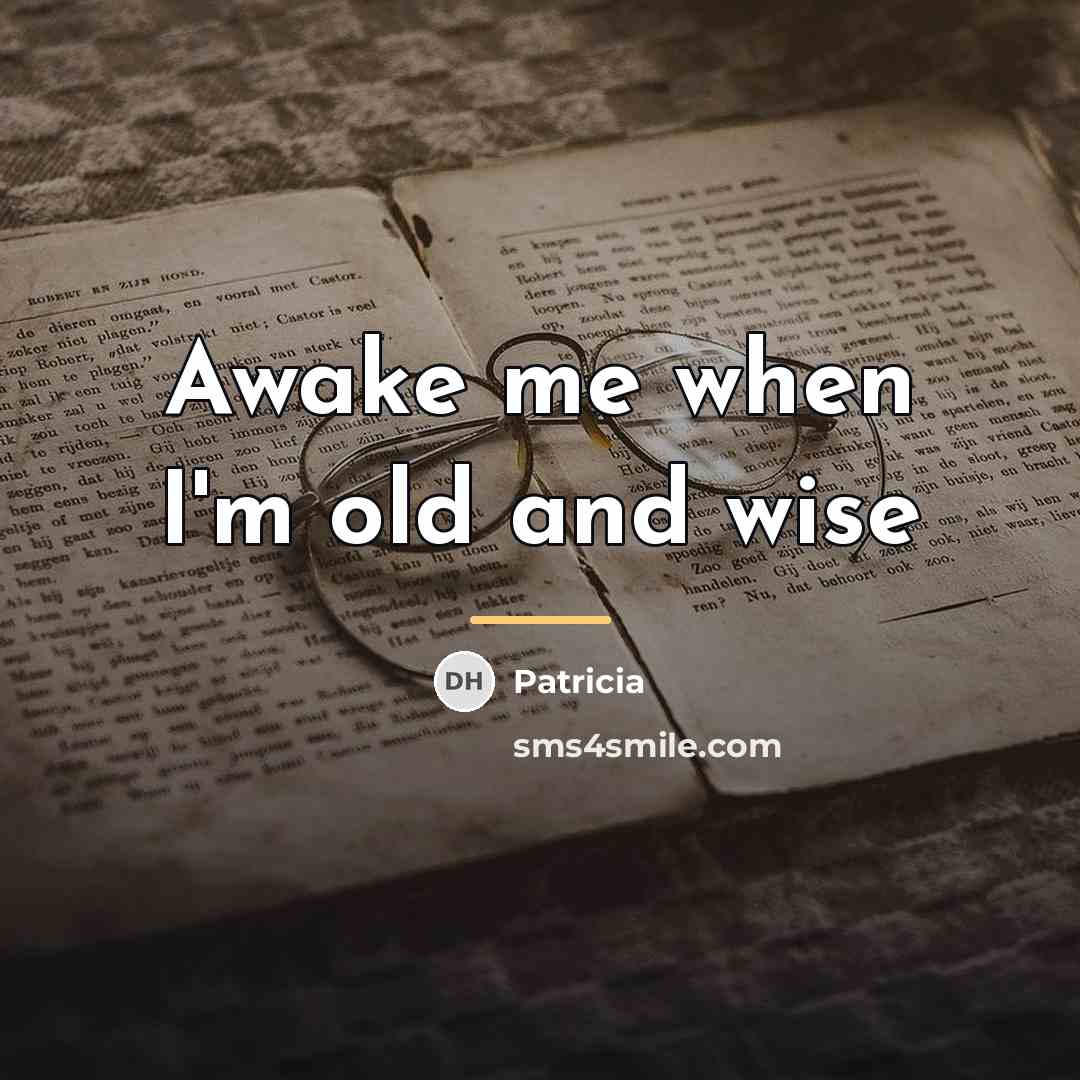 “Awake me when I'm old and wise…” quote by Patricia