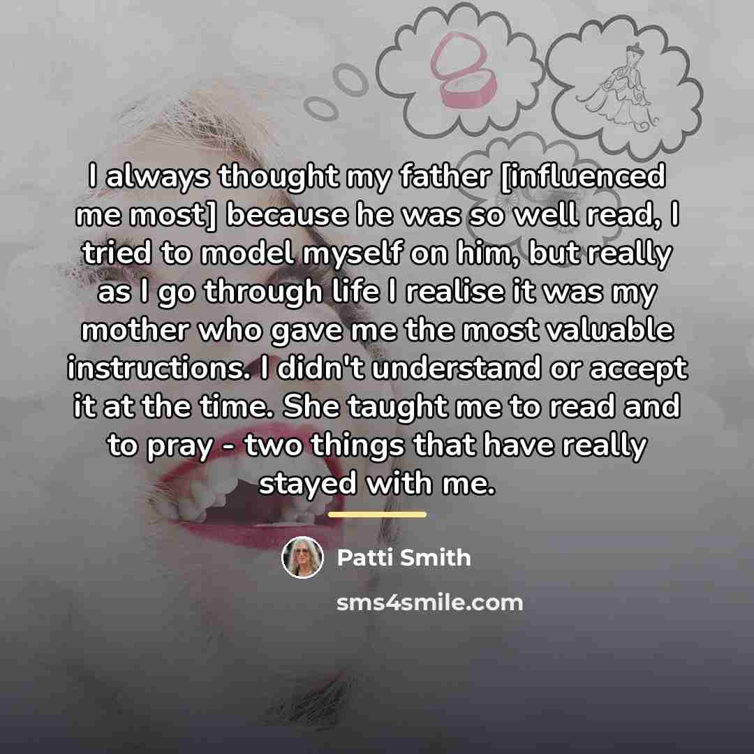 “I always thought my father [influenced me most] because he…” quote by Patti Smith