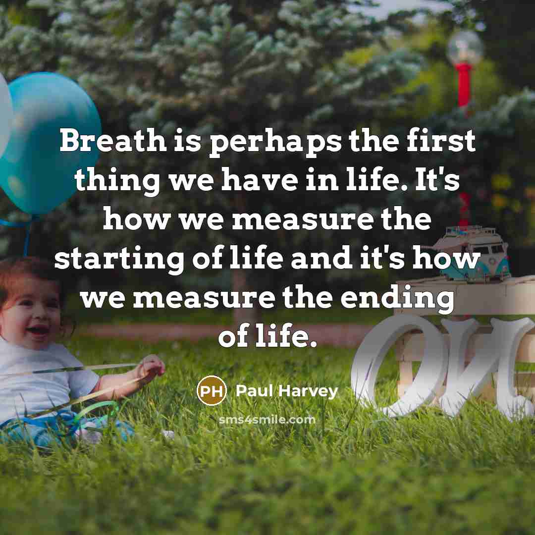 “Breath is perhaps the first thing we have in life.…” quote by Paul Harvey