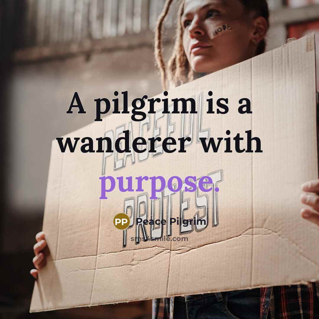 “A pilgrim is a wanderer with purpose.…” quote by Peace Pilgrim