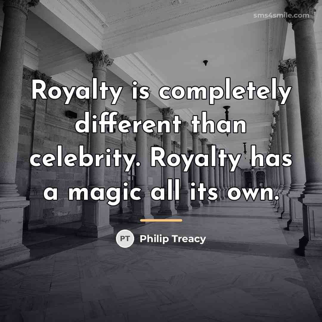 “Royalty is completely different than celebrity. Royalty has a magic…” quote by Philip Treacy