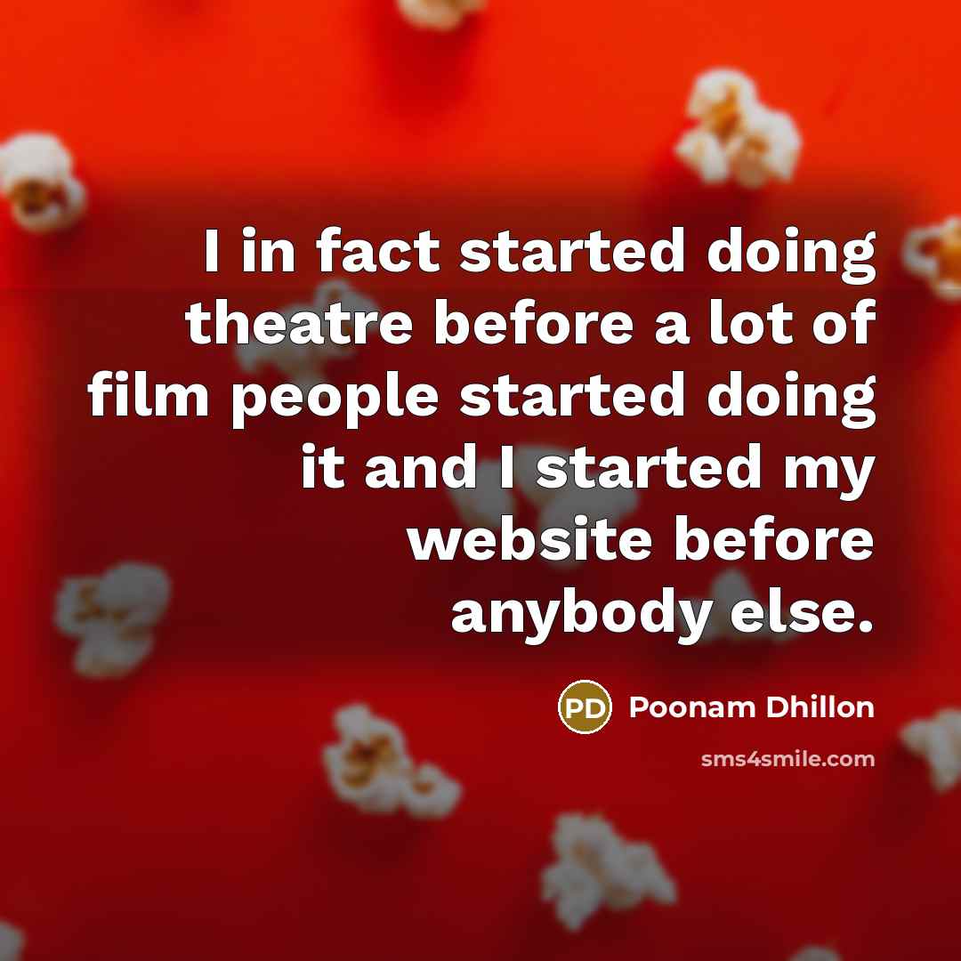 “I in fact started doing theatre before a lot of…” quote by Poonam Dhillon