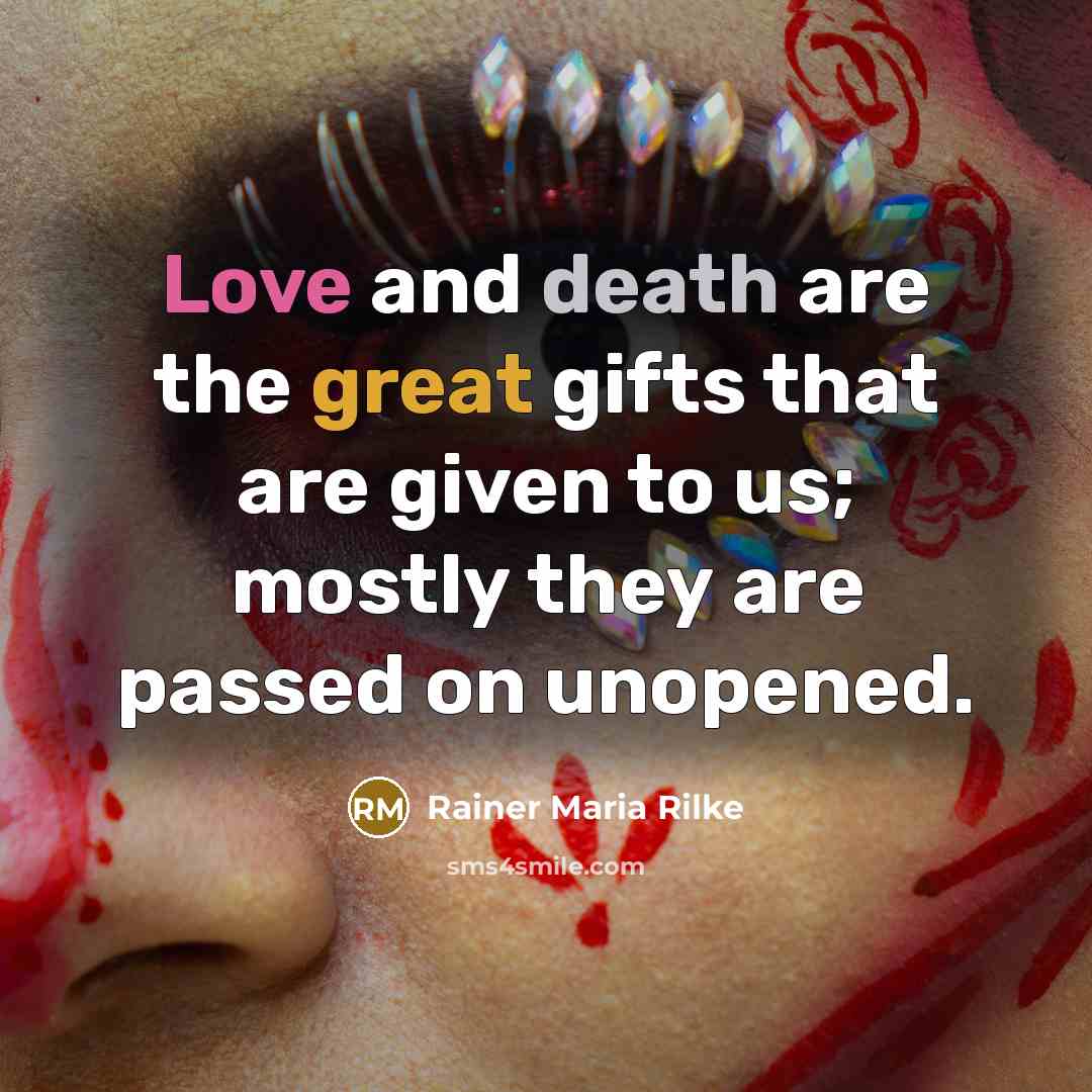 “Love and death are the great gifts that are given…” quote by Rainer Maria Rilke