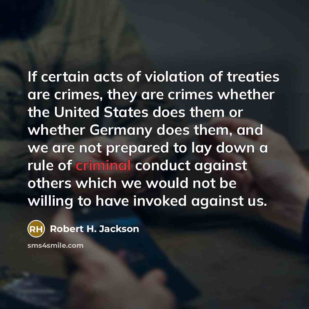 “If certain acts of violation of treaties are crimes, they…” quote by Robert H. Jackson