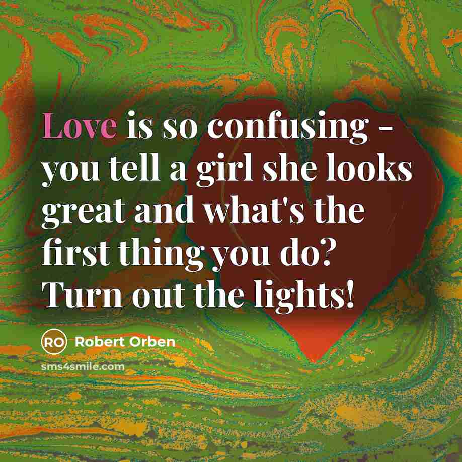“Love is so confusing - you tell a girl she…” quote by Robert Orben