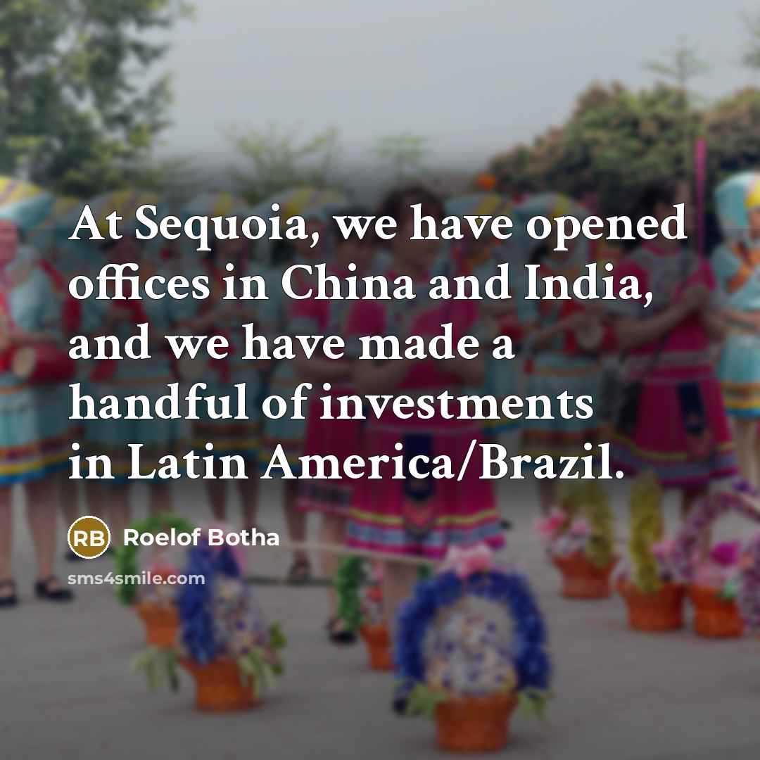 “At Sequoia, we have opened offices in China and India,…” quote by Roelof Botha