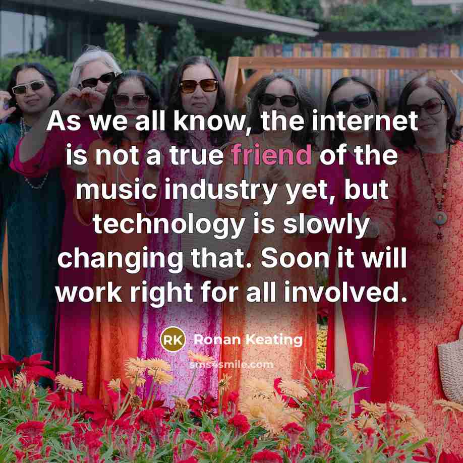 “As we all know, the internet is not a true…” quote by Ronan Keating