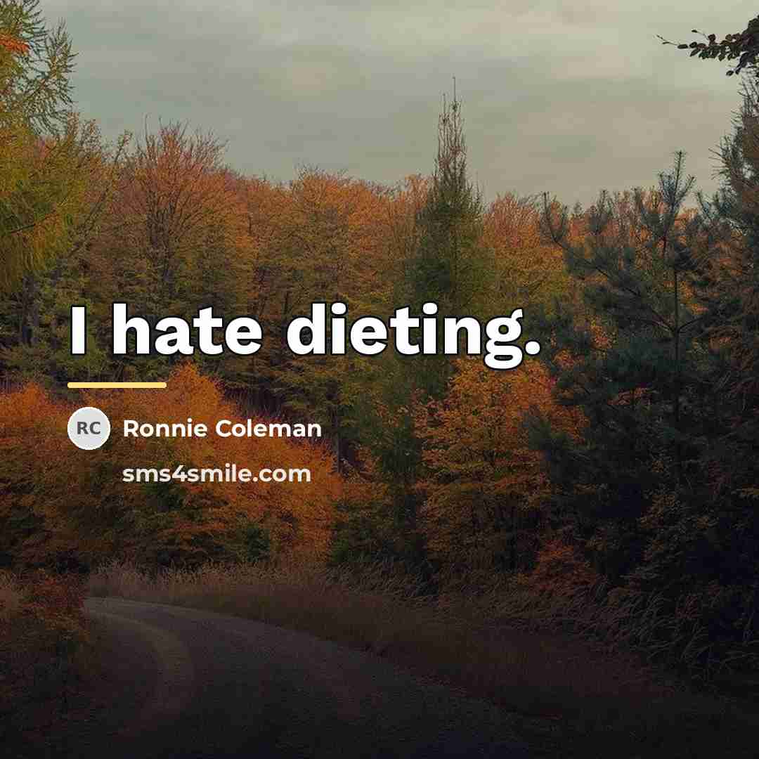 “I hate dieting.…” quote by Ronnie Coleman