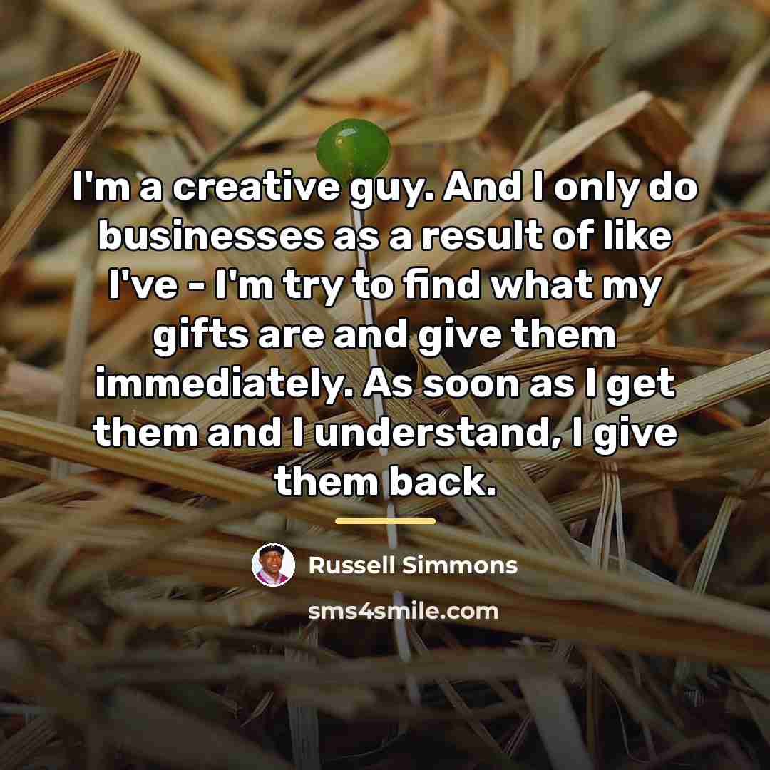 “I'm a creative guy. And I only do businesses as…” quote by Russell Simmons