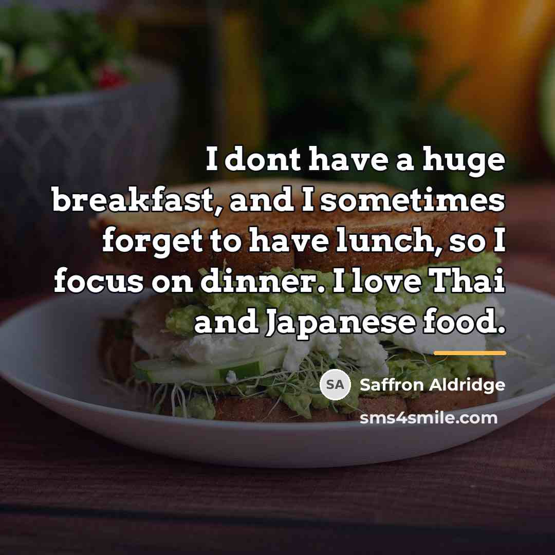 “I dont have a huge breakfast, and I sometimes forget…” quote by Saffron Aldridge