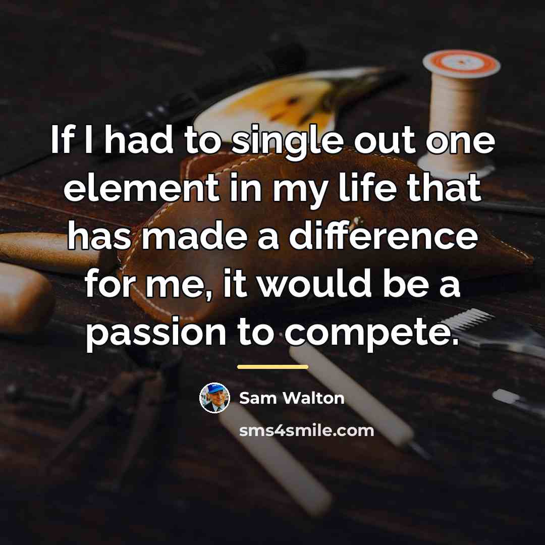 “If I had to single out one element in my…” quote by Sam Walton