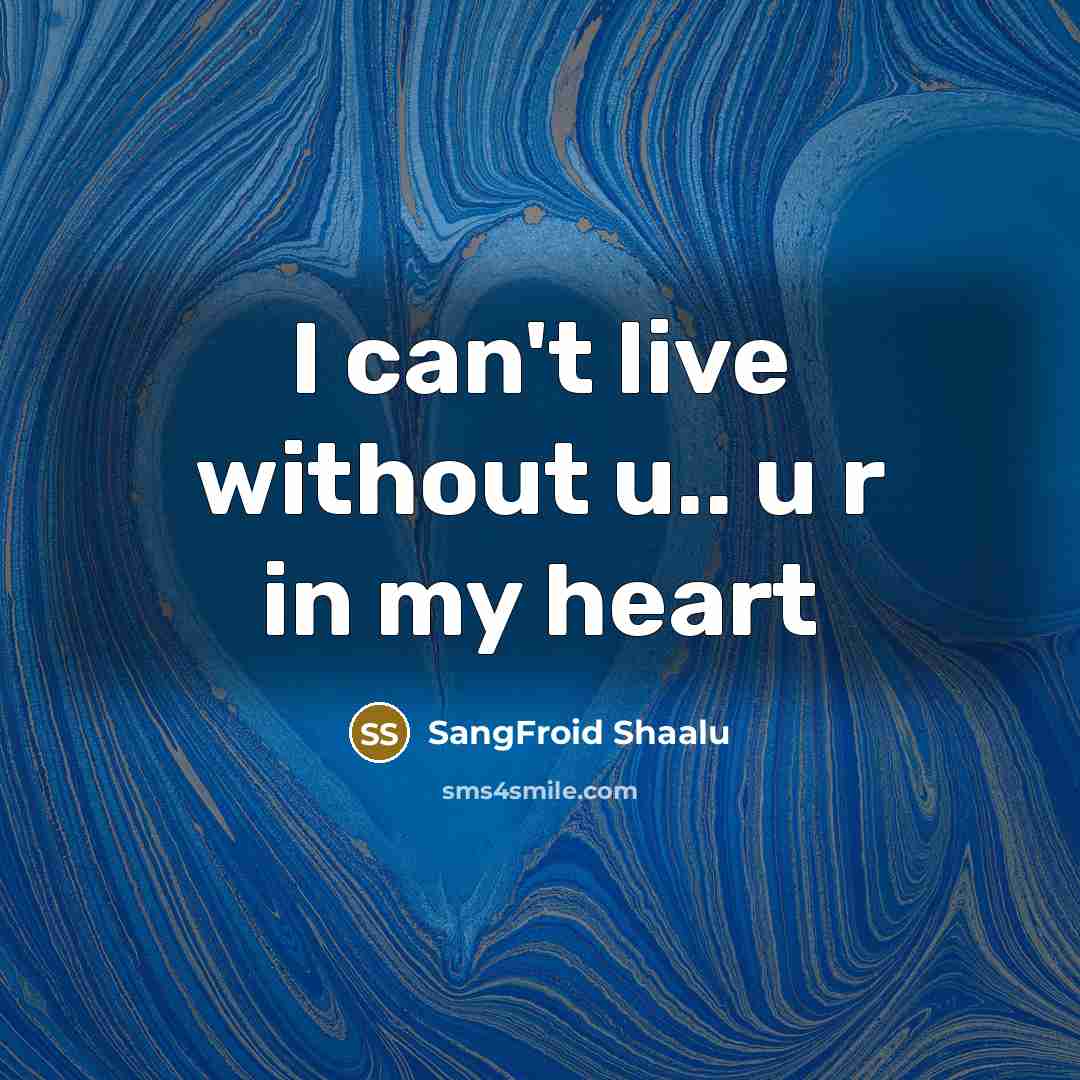 “I can't live without u.. u r in my heart…” quote by SangFroid Shaalu