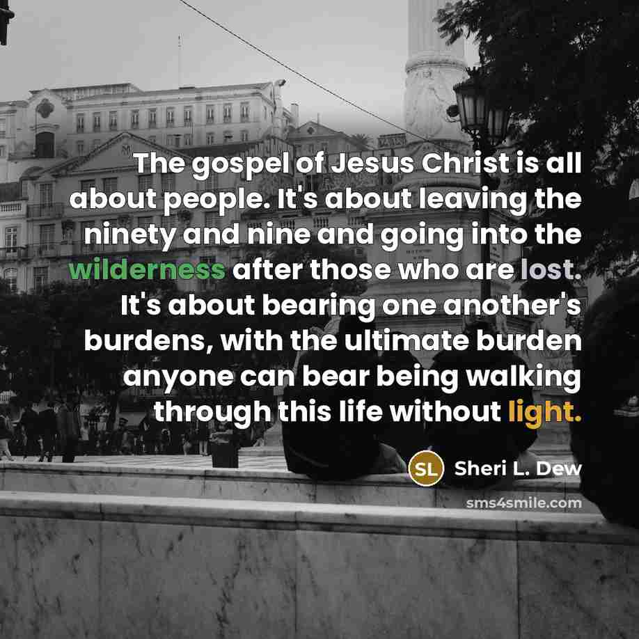 “The gospel of Jesus Christ is all about people. It's…” quote by Sheri L. Dew