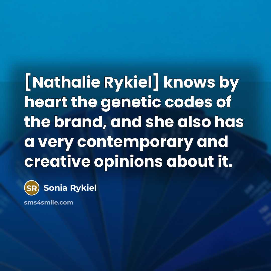 “[Nathalie Rykiel] knows by heart the genetic codes of the…” quote by Sonia Rykiel