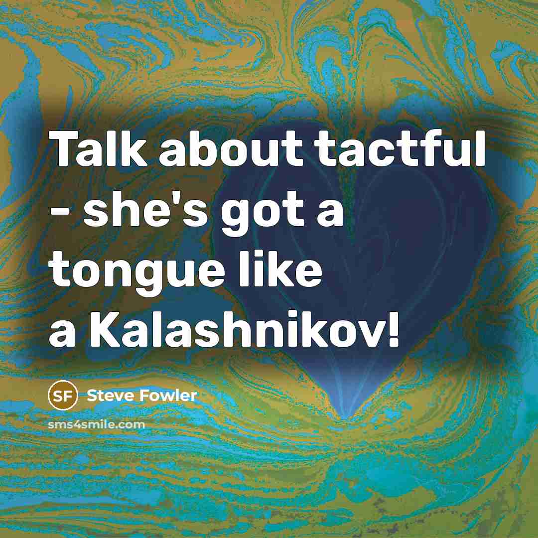 “Talk about tactful - she's got a tongue like a…” quote by Steve Fowler