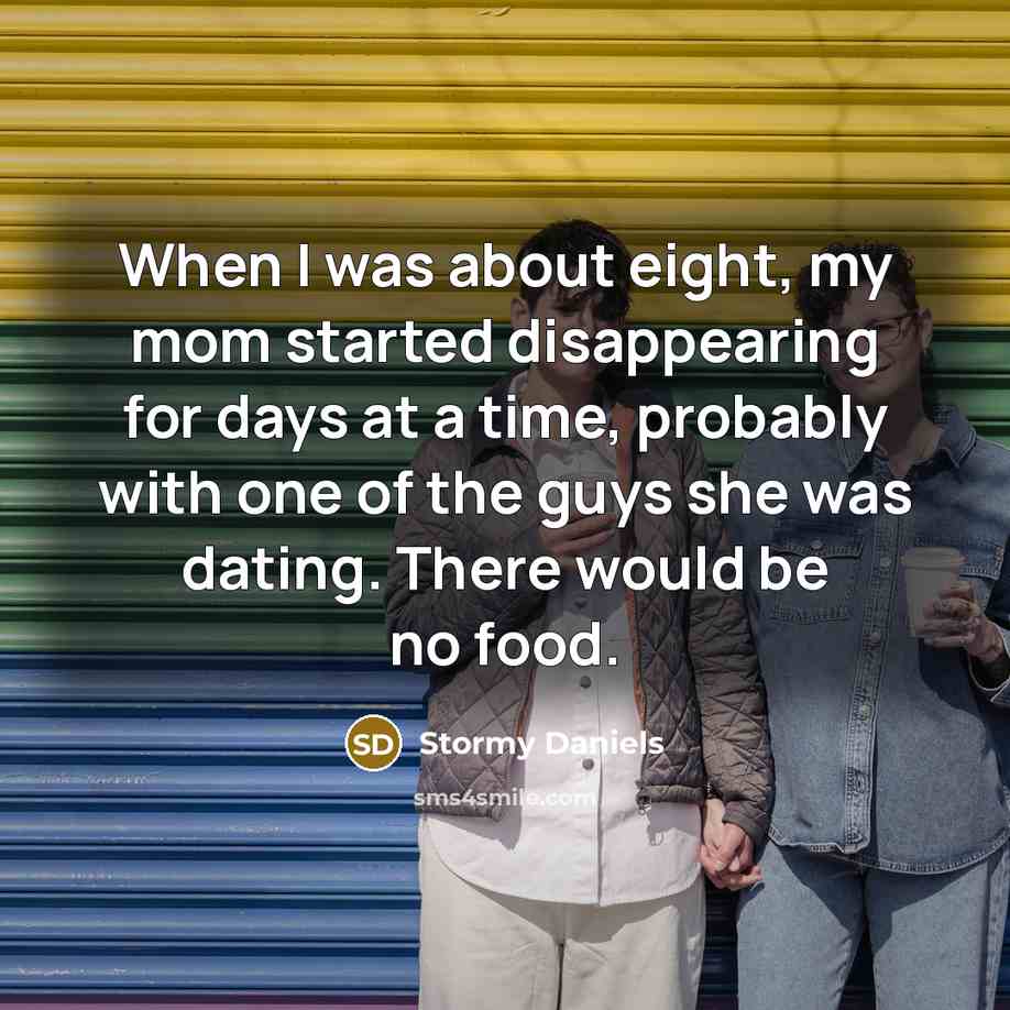 “When I was about eight, my mom started disappearing for…” quote by Stormy Daniels