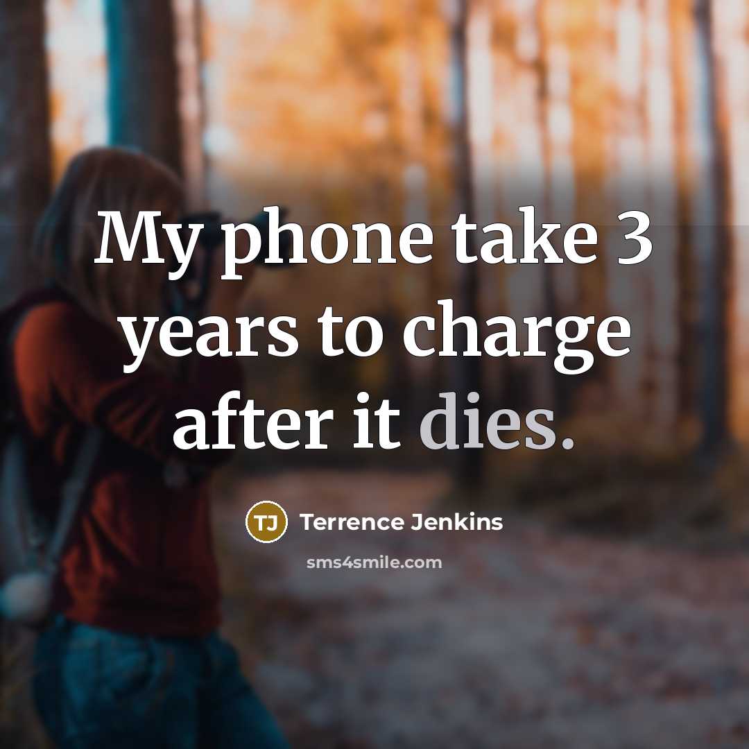 “My phone take 3 years to charge after it dies.” quote by Terrence Jenkins