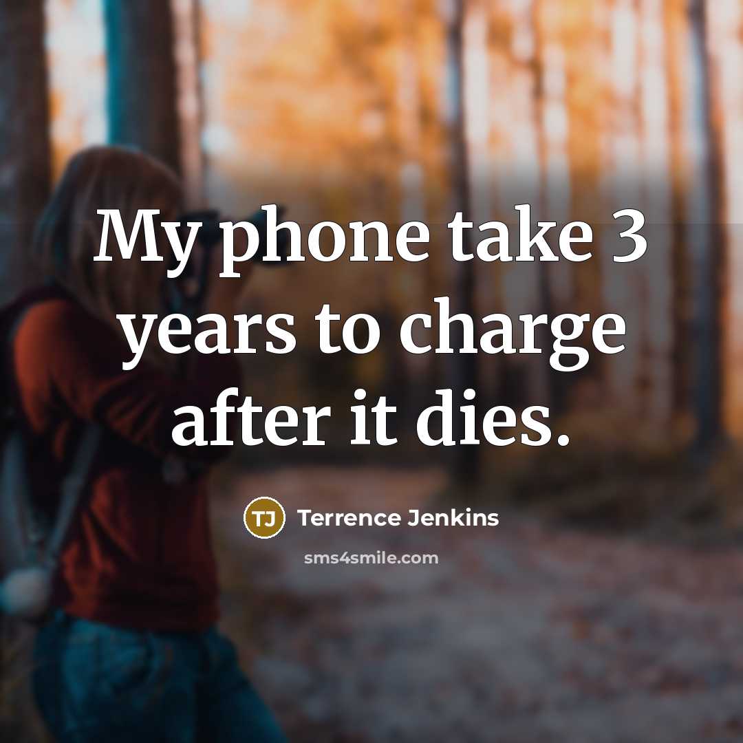 “My phone take 3 years to charge after it dies.…” quote by Terrence Jenkins
