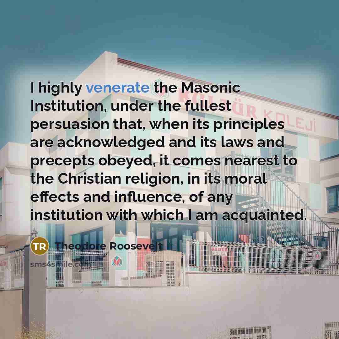 “I highly venerate the Masonic Institution, under the fullest persuasion…” quote by Theodore Roosevelt