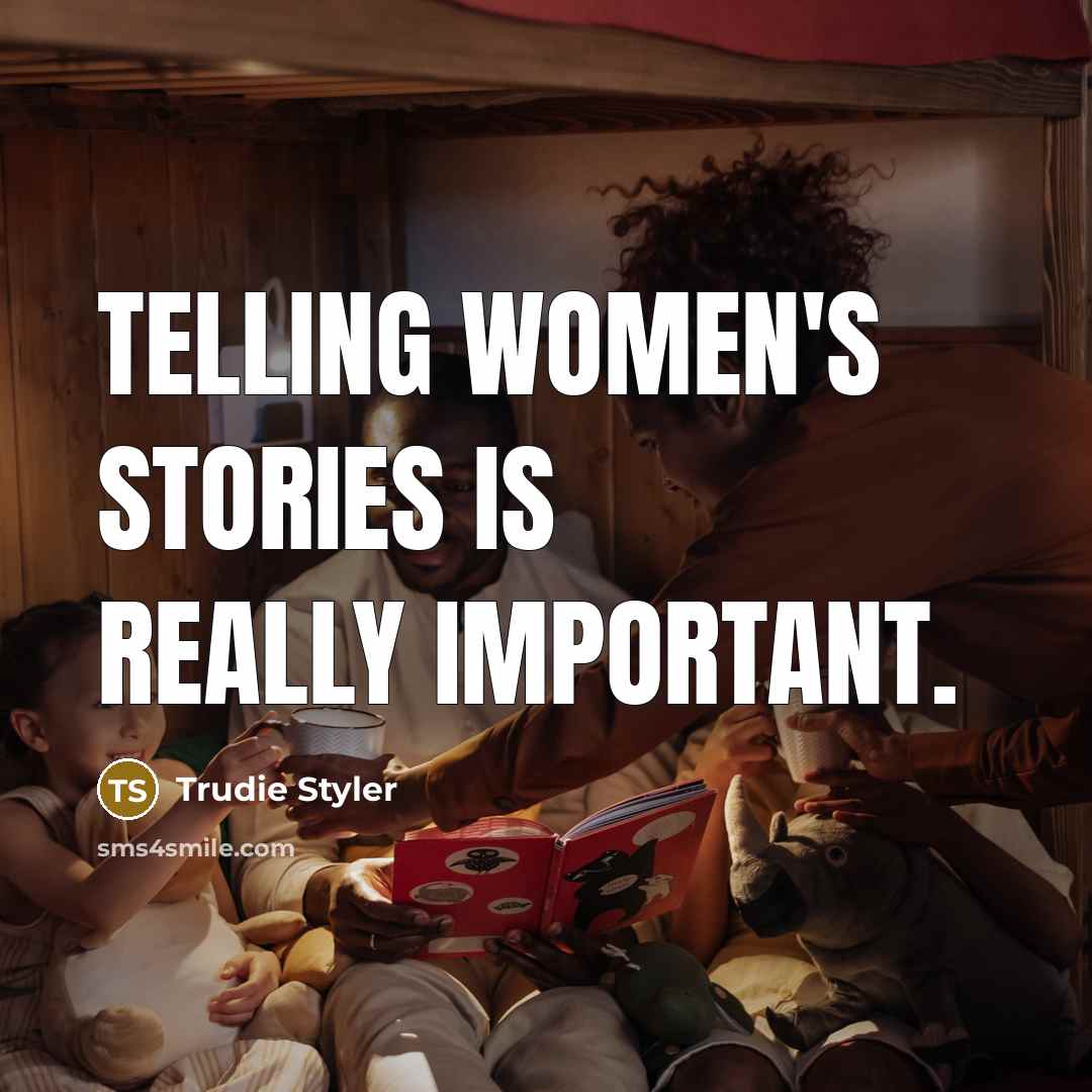 “Telling women's stories is really important.…” quote by Trudie Styler