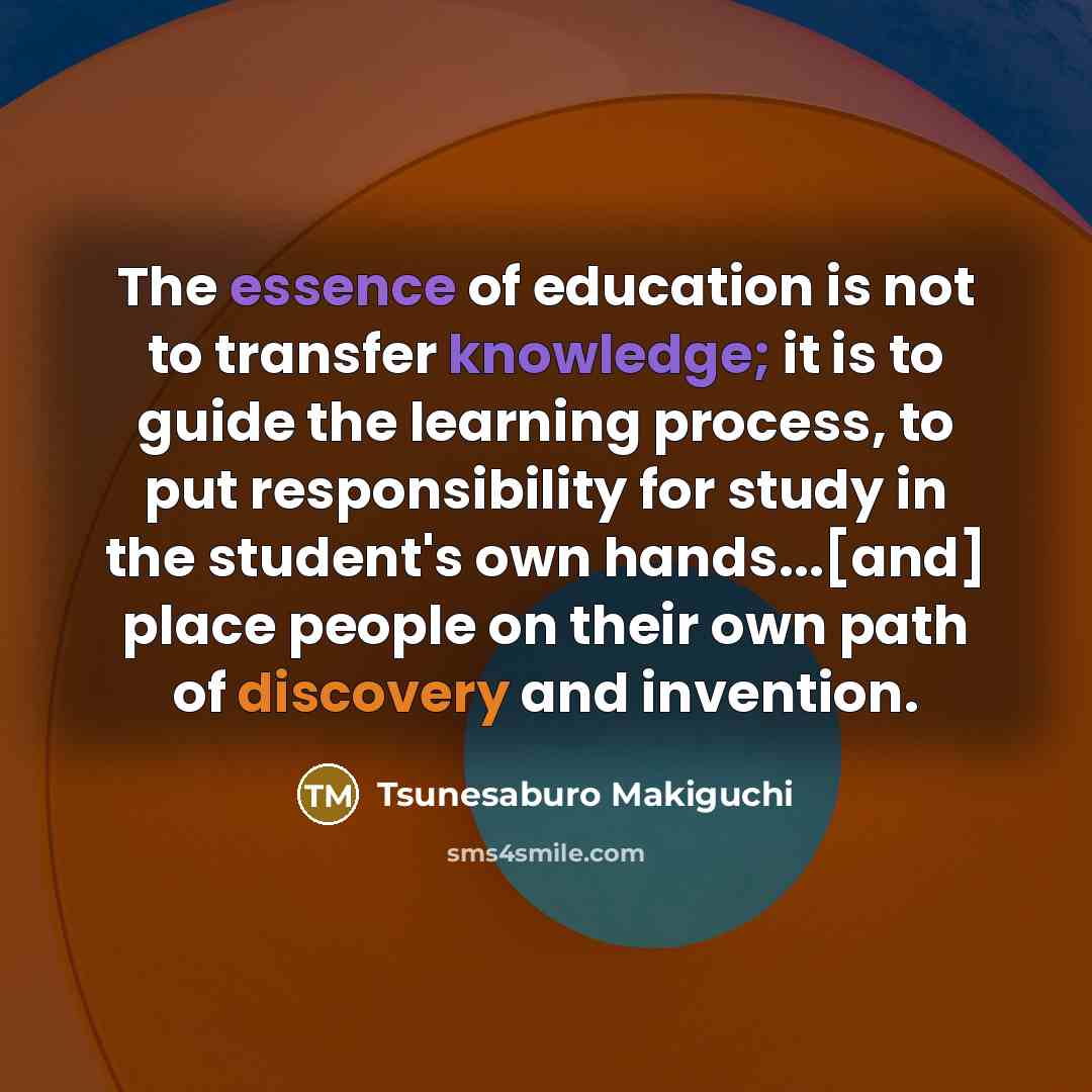 “The essence of education is not to transfer knowledge; it…” quote by Tsunesaburo Makiguchi