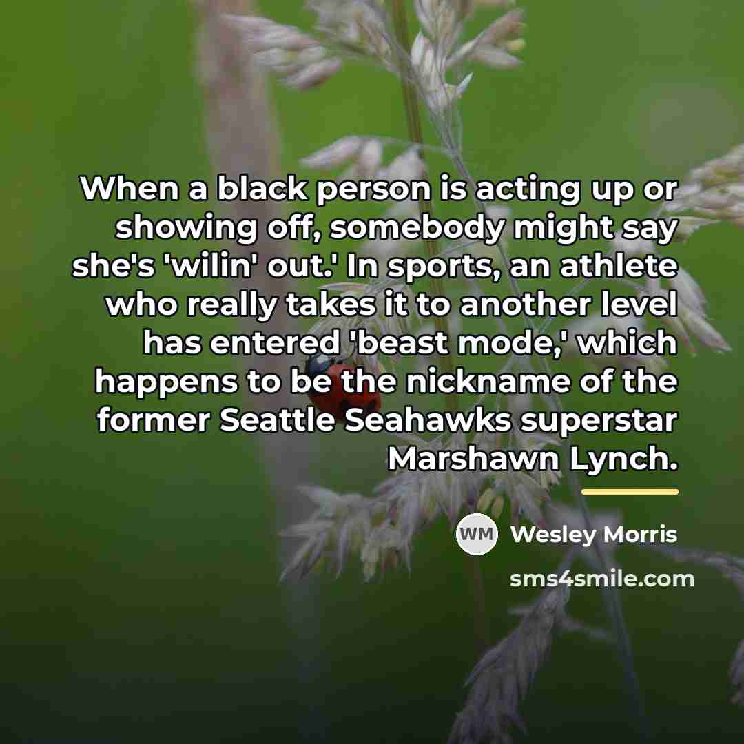 “When a black person is acting up or showing off,…” quote by Wesley Morris