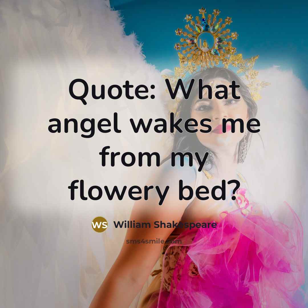 “Quote: What angel wakes me from my flowery bed?…” quote by William Shakespeare