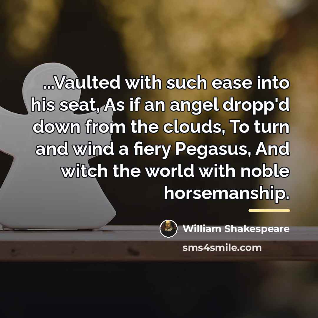 “...Vaulted with such ease into his seat, As if an…” quote by William Shakespeare